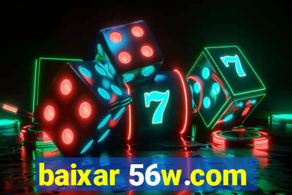 baixar 56w.com